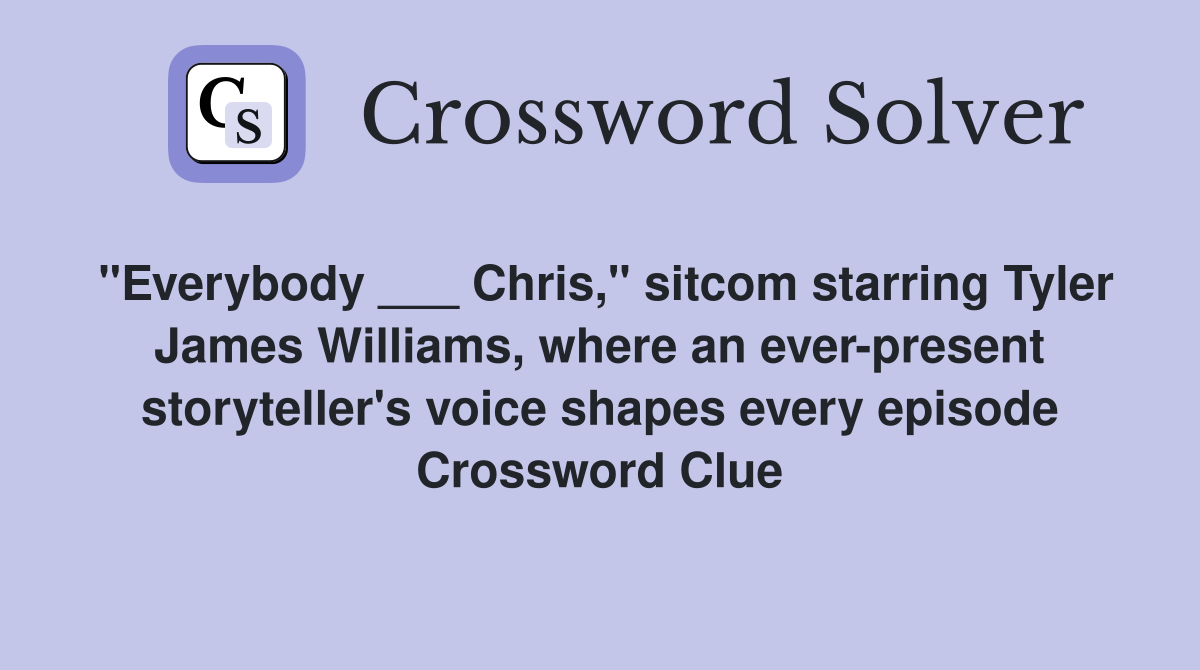 "Everybody ___ Chris," starring Tyler James Williams, where an